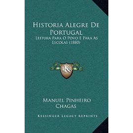 Historia Alegre de Portugal: Leitura Para O Povo E Para as Escolas (1880) - Unknown