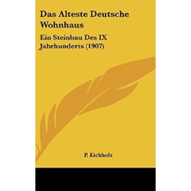 Das Alteste Deutsche Wohnhaus: Ein Steinbau Des IX Jahrhunderts (1907) - Unknown