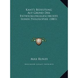 Kant's Bedeutung Auf Grund Der Entwicklungsgeschichte Seiner Philosophie (1881) - Unknown