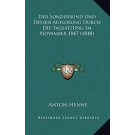 Der Sonderbund Und Dessen Auflosung Durch Die Tagsatzung Im November 1847 (1848) - Unknown