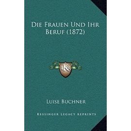 Die Frauen Und Ihr Beruf (1872) - Luise Buchner
