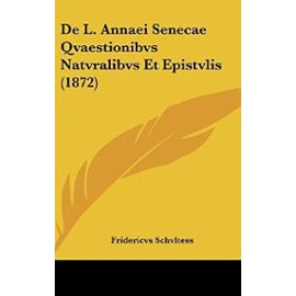 de L. Annaei Senecae Qvaestionibvs Natvralibvs Et Epistvlis (1872) - Schvltess, Fridericvs
