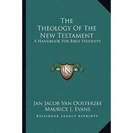 The Theology of the New Testament: A Handbook for Bible Students - Jan Jacob Van Oosterzee