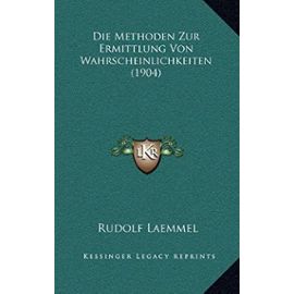 Die Methoden Zur Ermittlung Von Wahrscheinlichkeiten (1904) - Rudolf Laemmel