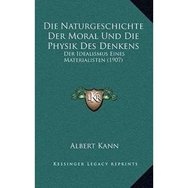 Die Naturgeschichte Der Moral Und Die Physik Des Denkens: Der Idealismus Eines Materialisten (1907) - Unknown