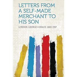 Lorimer, G: Letters from a Self-Made Merchant to His Son