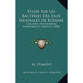 Etude Sur Les Bacteries Des Eaux Minerales de Boheme: Carlsbad, Franzensbad, Marienbad Et Toeplitz (1888) - Unknown