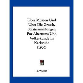 Uber Museen Und Uber Die Grossh. Staatssammlungen Fur Altertums Und Volkerkunde in Karlsruhe (1906) - Unknown