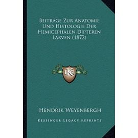 Beitrage Zur Anatomie Und Histologie Der Hemicephalen Dipteren Larven (1872)