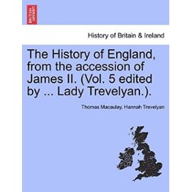 The History of England, from the Accession of James II. (Vol. 5 Edited by ... Lady Trevelyan.). - Trevelyan, Hannah