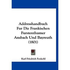 Addresshandbuch Fur Die Frankischen Furstenthumer Ansbach Und Bayreuth (1801) - Unknown