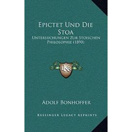 Epictet Und Die Stoa: Untersuchungen Zur Stoischen Philosophie (1890) - Unknown