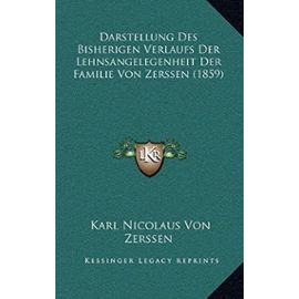 Darstellung Des Bisherigen Verlaufs Der Lehnsangelegenheit Der Familie Von Zerssen (1859) - Zerssen, Karl Nicolaus Von