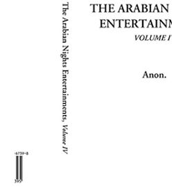 The Arabian Nights Entertainments, Volume 4: V4 - Anon. Anon.