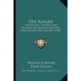 Der Roman: Geschichte, Theorie Und Technik Des Romans Und Der Erzahlenden Dichtkunst (1908) - Unknown