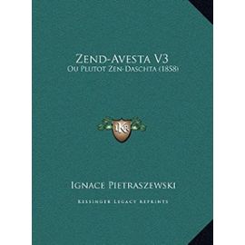 Zend-Avesta V3: Ou Plutot Zen-Daschta (1858) - Unknown