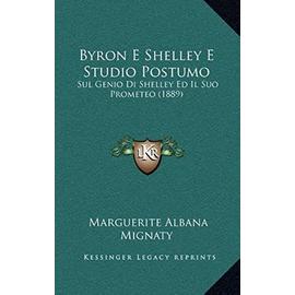 Byron E Shelley E Studio Postumo: Sul Genio Di Shelley Ed Il Suo Prometeo (1889) - Unknown
