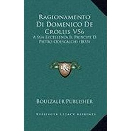 Ragionamento Di Domenico de Crollis V56: A Sua Eccellenza Il Principe D. Pietro Odescalchi (1833) - Boulzaler Publisher