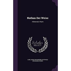 Nathan Der Weise: A Dramatic Poem - Gotthold Ephraim Lessing