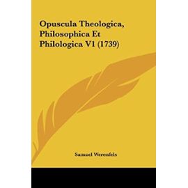 Opuscula Theologica, Philosophica Et Philologica V1 (1739) - Unknown