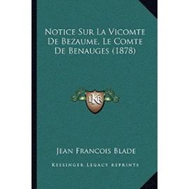 Notice Sur La Vicomte de Bezaume, Le Comte de Benauges (1878) - Jean-Francois Blade