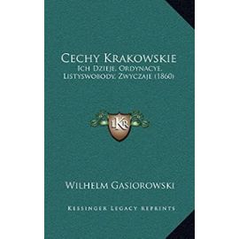Cechy Krakowskie: Ich Dzieje, Ordynacye, Listyswobody, Zwyczaje (1860) - Unknown