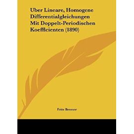 Uber Lineare, Homogene Differentialgleichungen Mit Doppelt-Periodischen Koefflcienten (1890) - Unknown