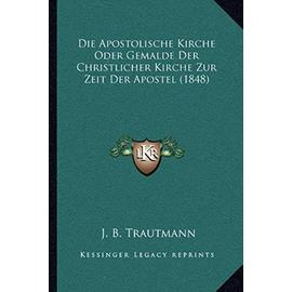Die Apostolische Kirche Oder Gemalde Der Christlicher Kirche Zur Zeit Der Apostel (1848) - Unknown