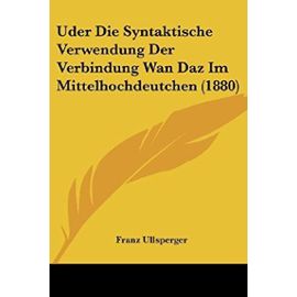 Uder Die Syntaktische Verwendung Der Verbindung WAN Daz Im Mittelhochdeutchen (1880) - Unknown