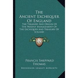 The Ancient Exchequer of England: The Treasury and Origin of the Present Management of the Exchequer and Treasury of Iceland - Unknown