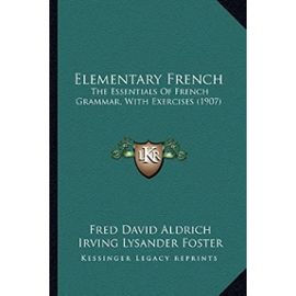 Elementary French: The Essentials of French Grammar, with Exercises (1907) - Unknown