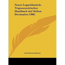 Neues Logarithmisch-Trigonometrisches Handbuch Auf Sieben Decimalen (1906) - Unknown