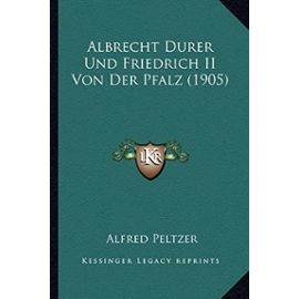 Albrecht Durer Und Friedrich II Von Der Pfalz (1905) - Alfred Peltzer