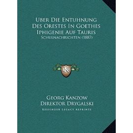 Uber Die Entuhnung Des Orestes in Goethes Iphigenie Auf Tauris: Schulnachrichten (1887) - Direktor Drygalski
