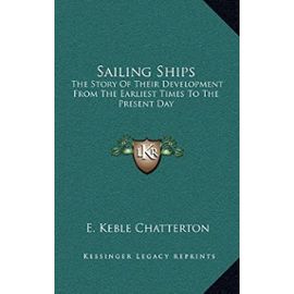 Sailing Ships: The Story of Their Development from the Earliest Times to the Present Day - Unknown
