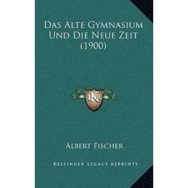 Das Alte Gymnasium Und Die Neue Zeit (1900) - Unknown
