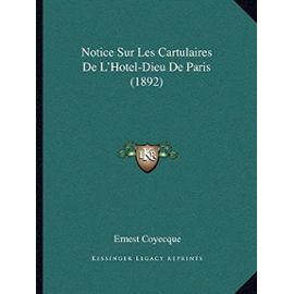 Notice Sur Les Cartulaires de L'Hotel-Dieu de Paris (1892) - Ernest Coyecque