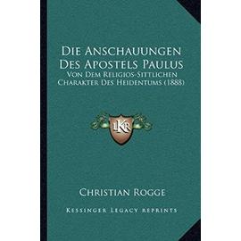 Die Anschauungen Des Apostels Paulus: Von Dem Religios-Sittlichen Charakter Des Heidentums (1888) - Christian Rogge