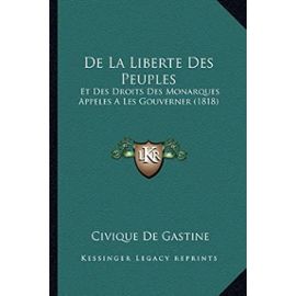 de La Liberte Des Peuples: Et Des Droits Des Monarques Appeles a Les Gouverner (1818) - Unknown