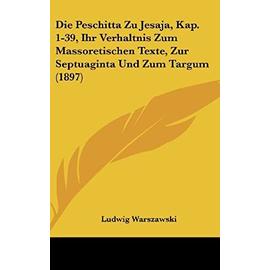 Die Peschitta Zu Jesaja, Kap. 1-39, Ihr Verhaltnis Zum Massoretischen Texte, Zur Septuaginta Und Zum Targum (1897) - Unknown