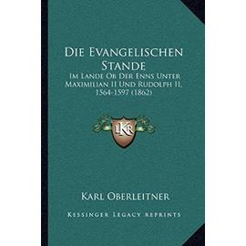 Die Evangelischen Stande: Im Lande OB Der Enns Unter Maximilian II Und Rudolph II, 1564-1597 (1862) - Unknown