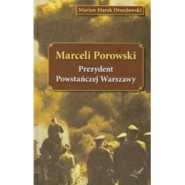 Marceli Porowski Prezydent Powstanczej Warszawy - Marian Marek Drozdowski