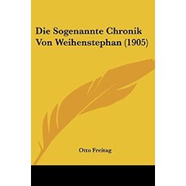 Die Sogenannte Chronik Von Weihenstephan (1905) - Unknown