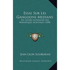 Essai Sur Les Ganglions Medians: Ou Latero Superieurs Des Mollusques Acephales (1858) - Unknown