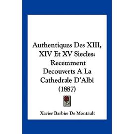 Authentiques Des XIII, XIV Et XV Siecles: Recemment Decouverts a la Cathedrale D'Albi (1887) - Unknown