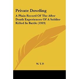 Private Dowding: A Plain Record of the After Death Experiences of a Soldier Killed in Battle (1919) - W T P