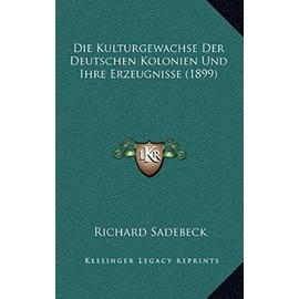 Die Kulturgewachse Der Deutschen Kolonien Und Ihre Erzeugnisse (1899) - Unknown