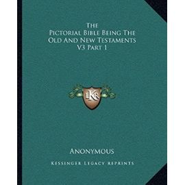 The Pictorial Bible Being the Old and New Testaments V3 Part 1 - Unknown