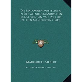 Die Madonnendarstellung in Der Altniederlandischen Kunst Von Jan Van Eyck Bis Zu Den Manieristen (1906) - Unknown
