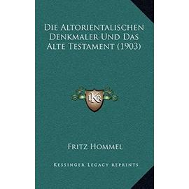 Die Altorientalischen Denkmaler Und Das Alte Testament (1903) - Unknown